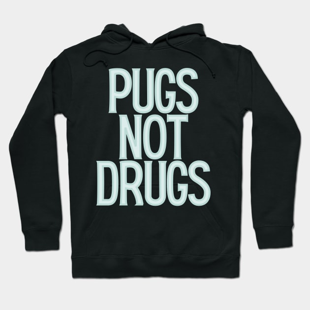 Pugs Not Drugs Hoodie by BloomingDiaries